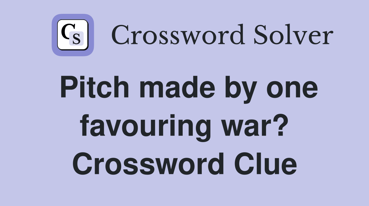 Pitch made by one favouring war? Crossword Clue