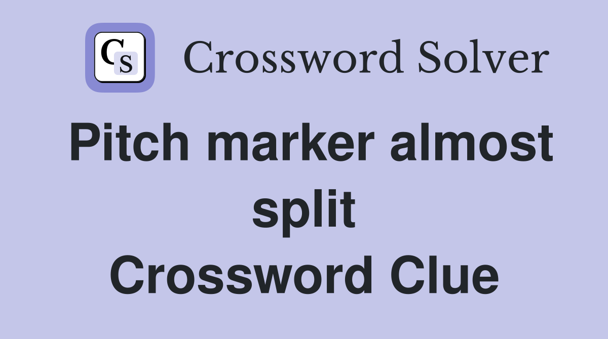 Pitch marker almost split Crossword Clue