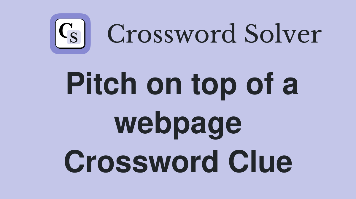 Pitch on top of a webpage Crossword Clue