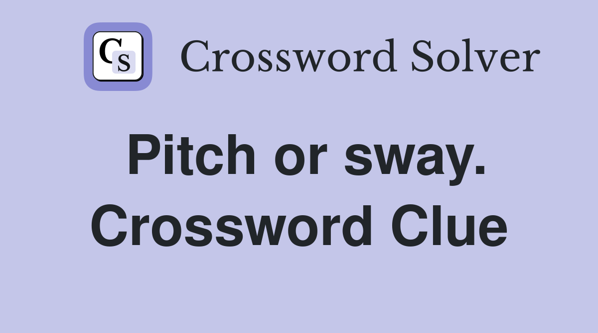 Pitch or sway. Crossword Clue