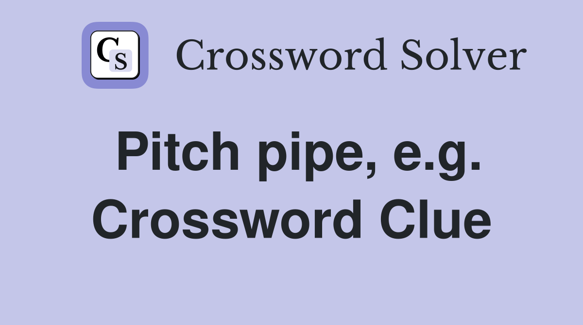Pitch pipe, e.g. Crossword Clue