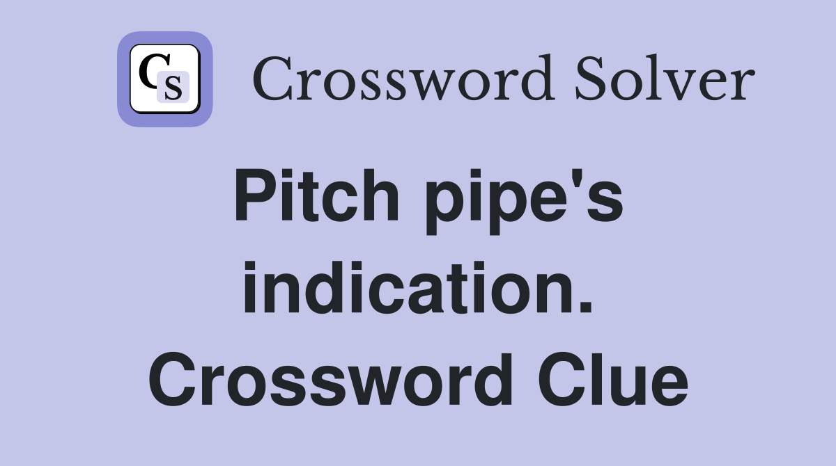 Pitch pipe's indication. Crossword Clue