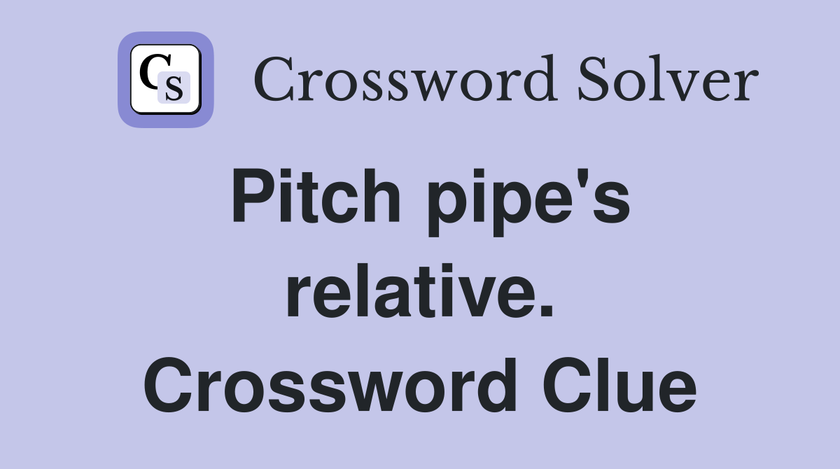 Pitch pipe's relative. Crossword Clue