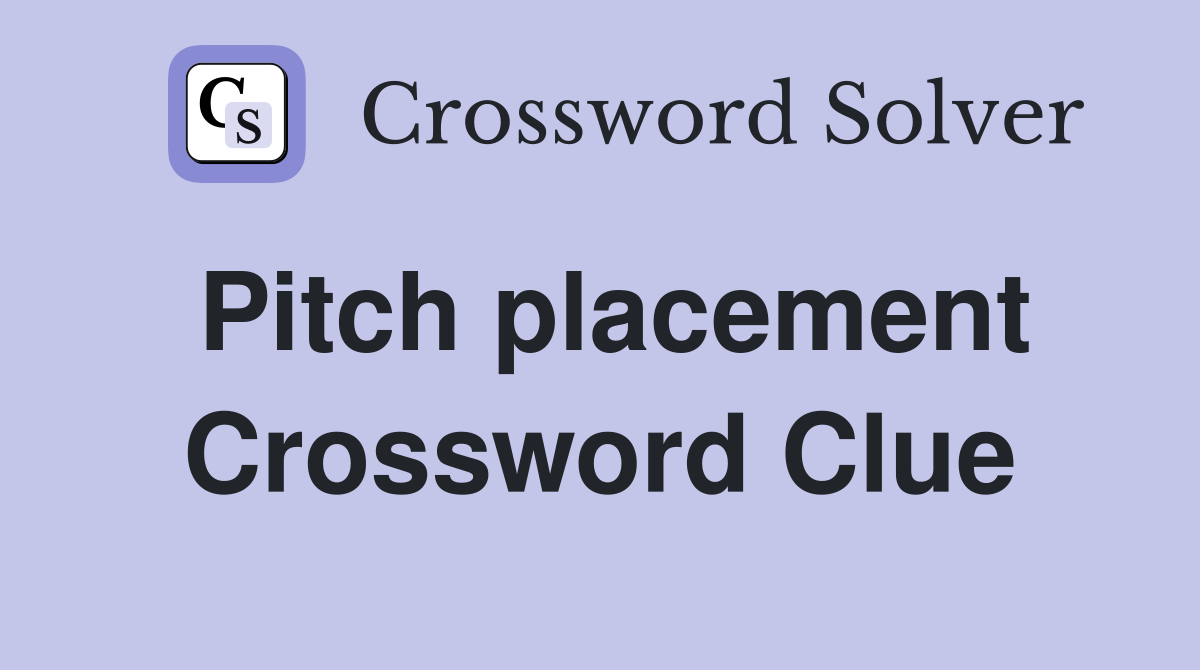 Pitch placement Crossword Clue