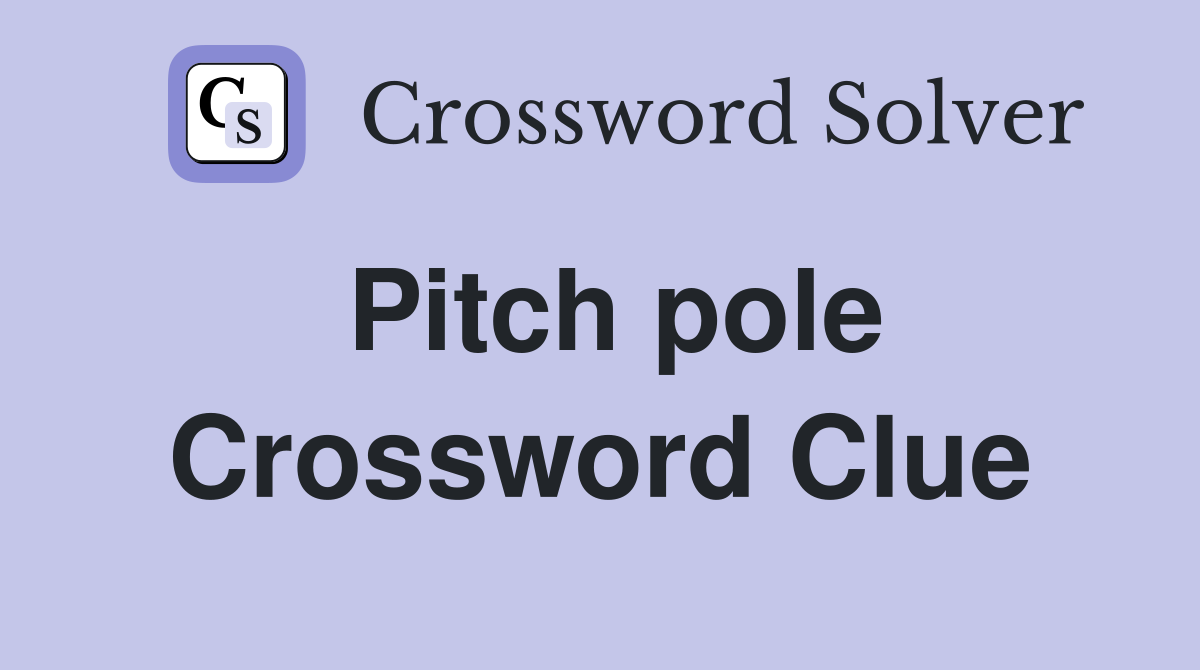 Pitch pole Crossword Clue