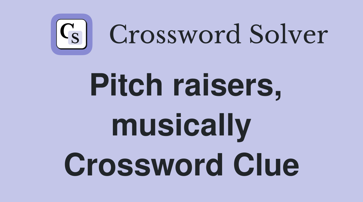 Pitch raisers, musically Crossword Clue
