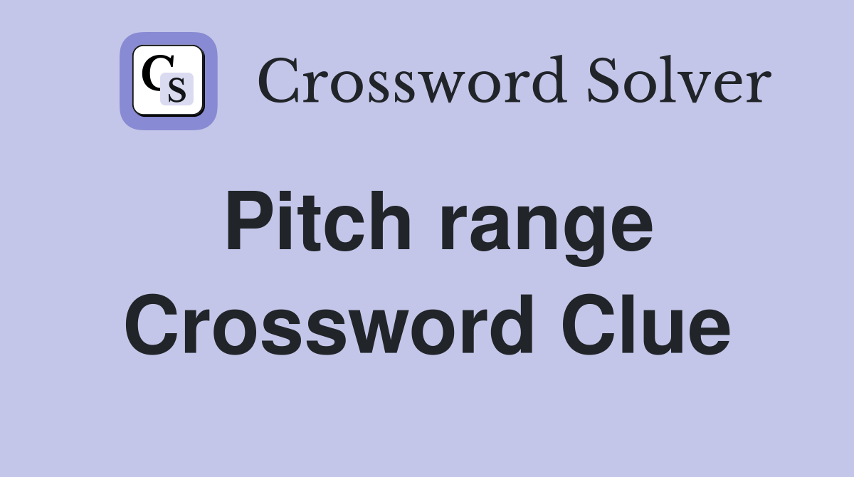 Pitch range Crossword Clue