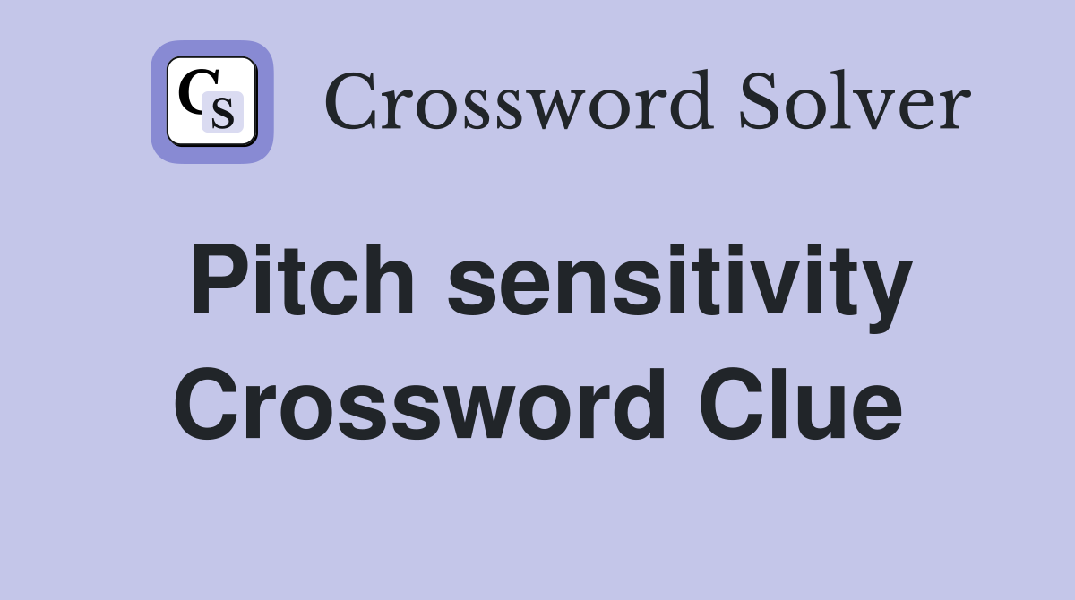 Pitch sensitivity Crossword Clue