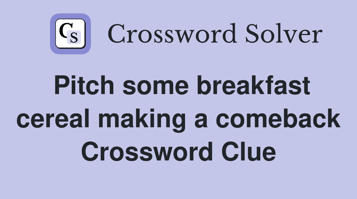 Pitch some breakfast cereal making a comeback Crossword Clue