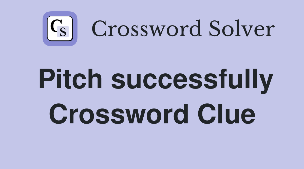 Pitch successfully Crossword Clue