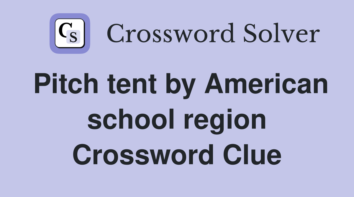 Pitch tent by American school region Crossword Clue