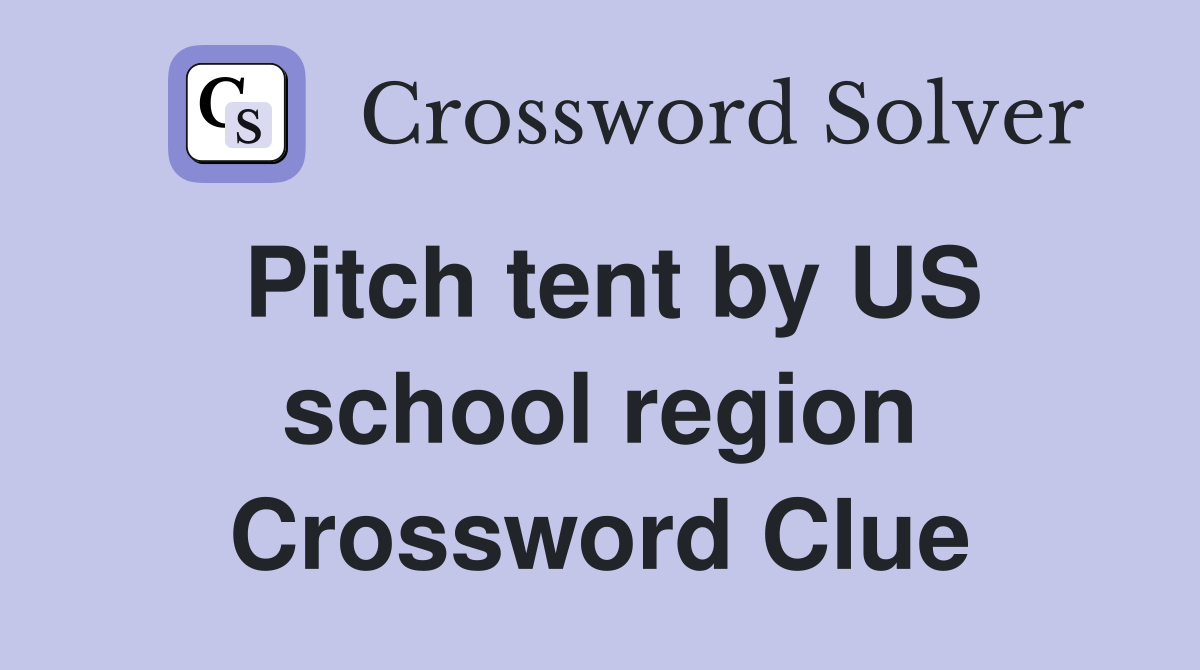 Pitch tent by US school region Crossword Clue