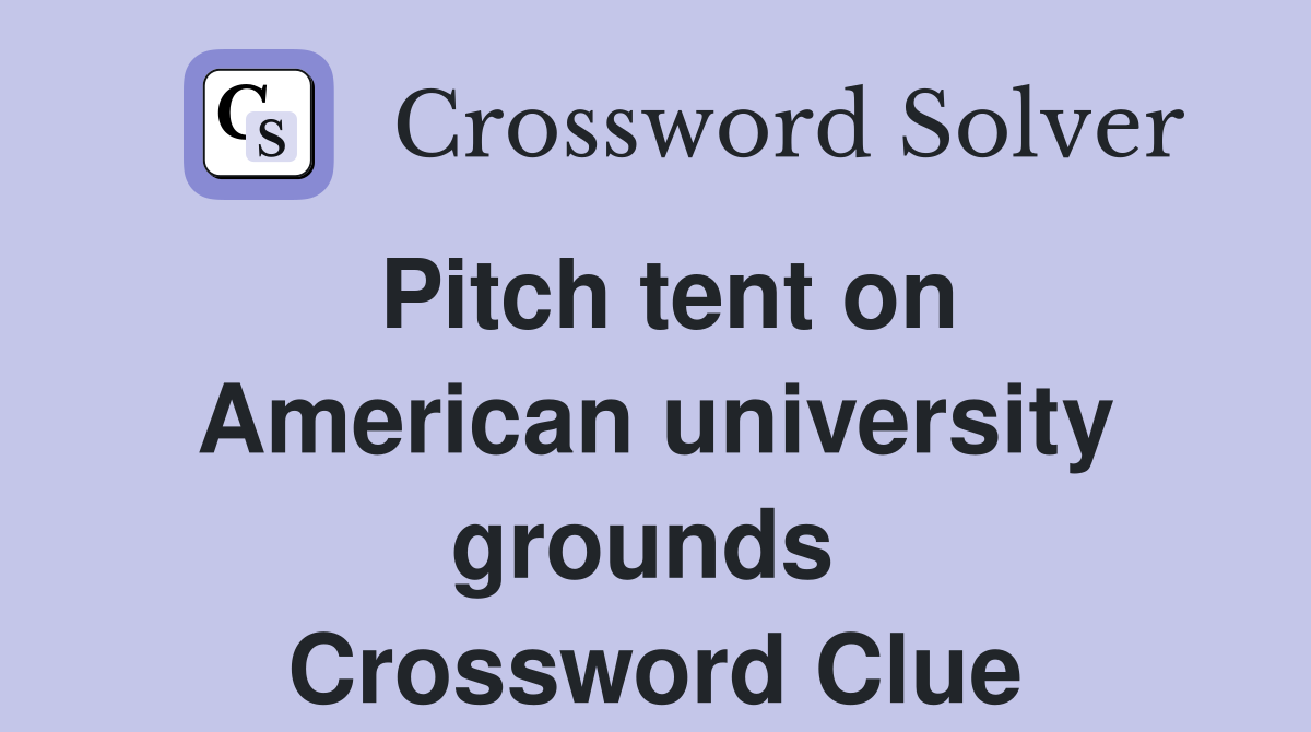 Pitch tent on American university grounds  Crossword Clue