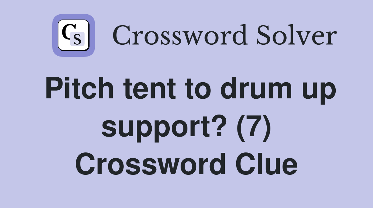 Pitch tent to drum up support? (7) Crossword Clue