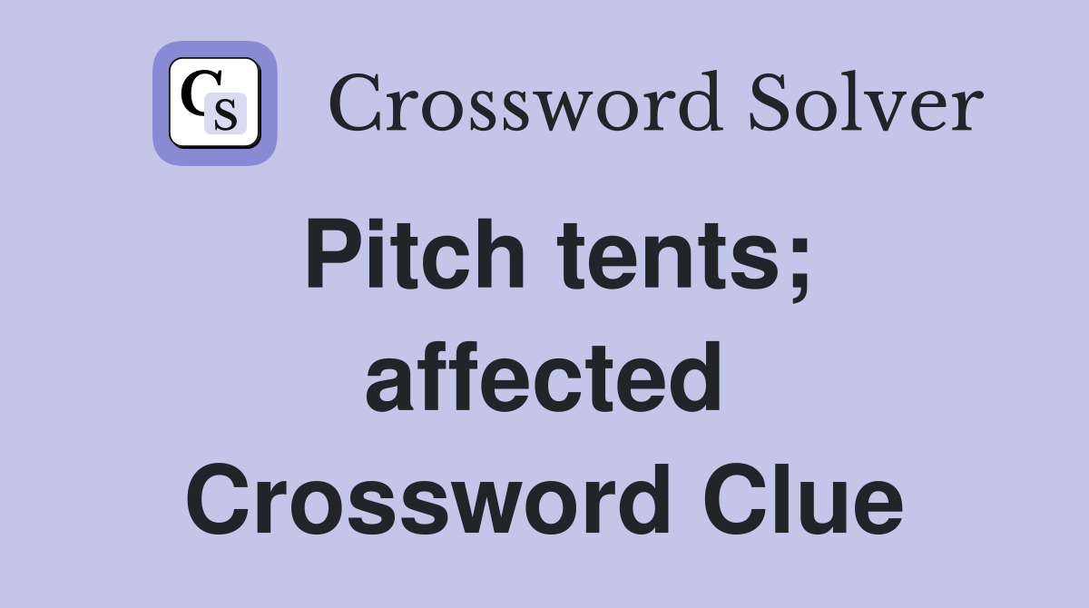 Pitch tents; affected Crossword Clue