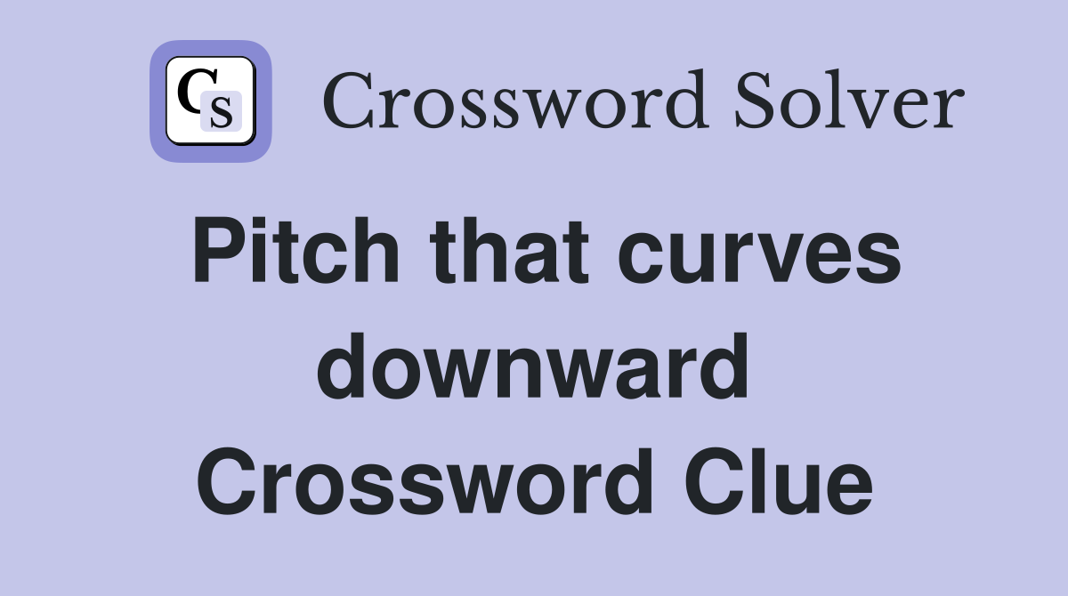 Pitch that curves downward Crossword Clue