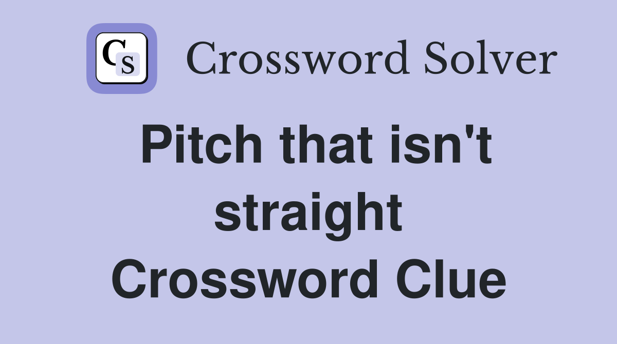 Pitch that isn't straight Crossword Clue