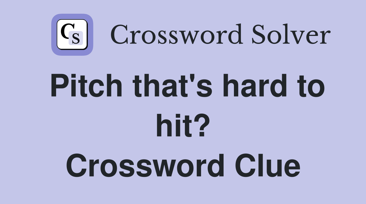 Pitch that's hard to hit? Crossword Clue
