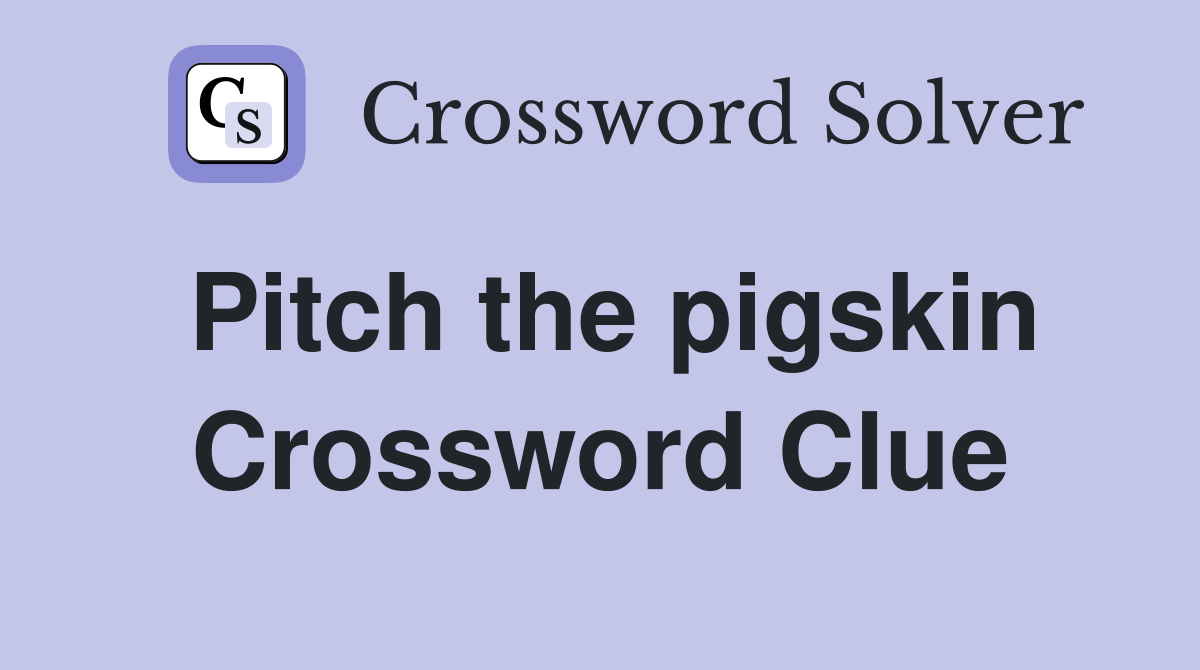 Pitch the pigskin Crossword Clue