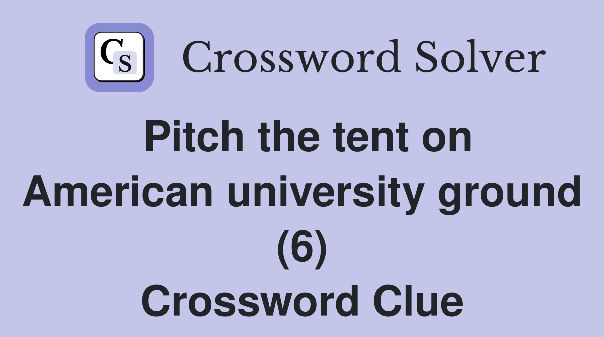 Pitch the tent on American university ground (6) Crossword Clue