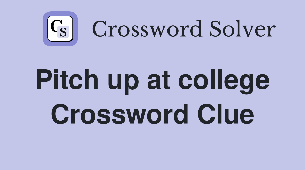 Pitch up at college  Crossword Clue