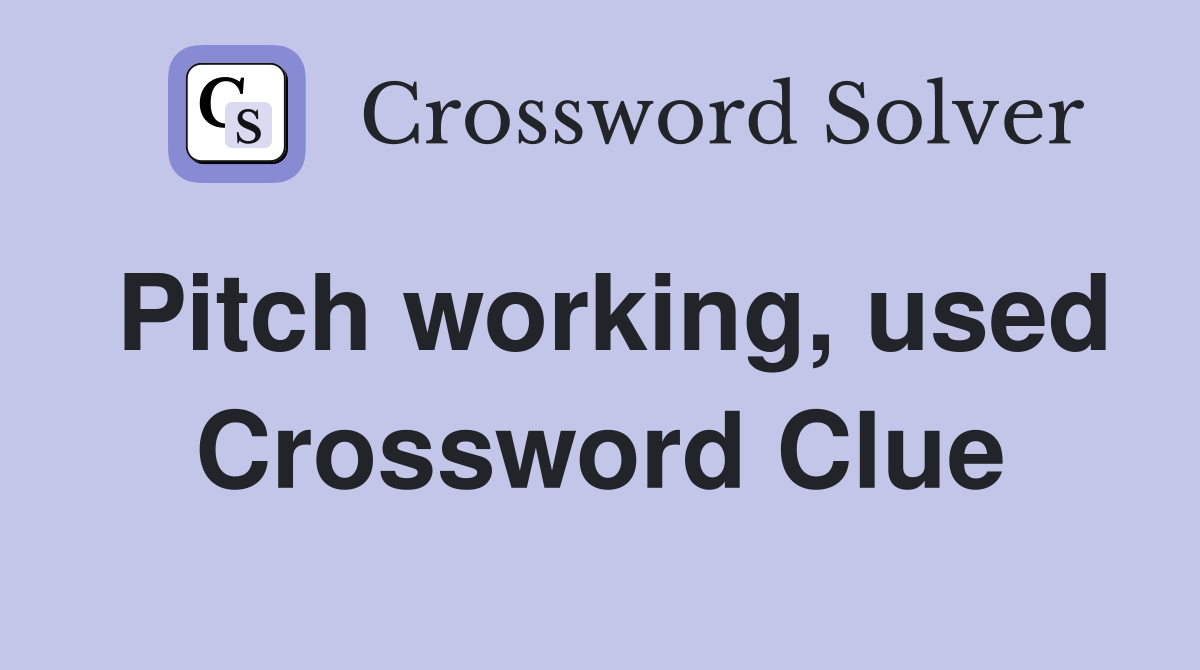 Pitch working, used Crossword Clue