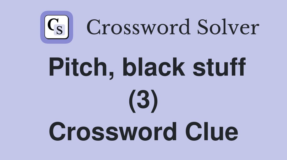 Pitch, black stuff (3) Crossword Clue