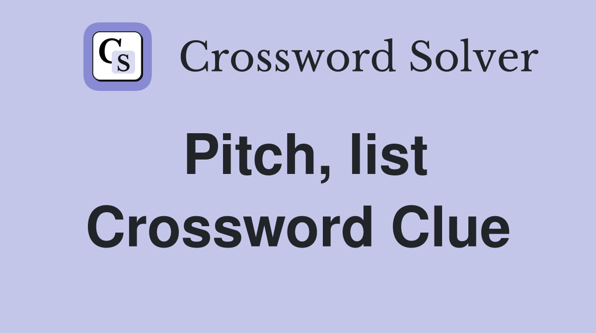 Pitch, list Crossword Clue