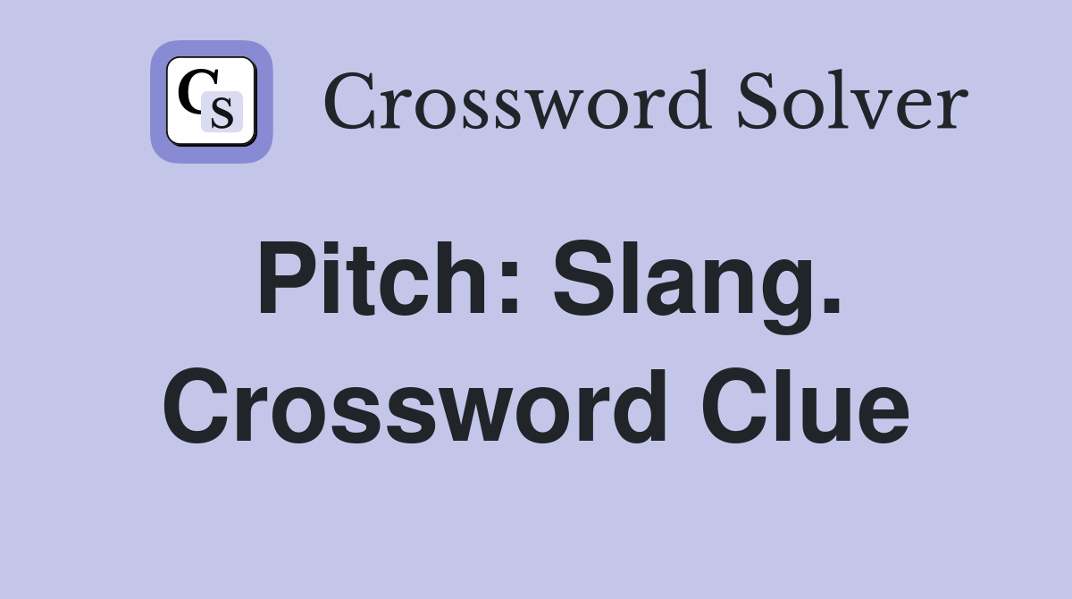 Pitch: Slang. Crossword Clue