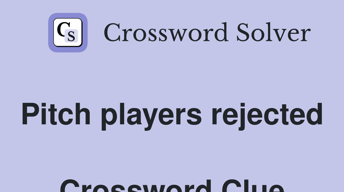 Pitch players rejected  Crossword Clue