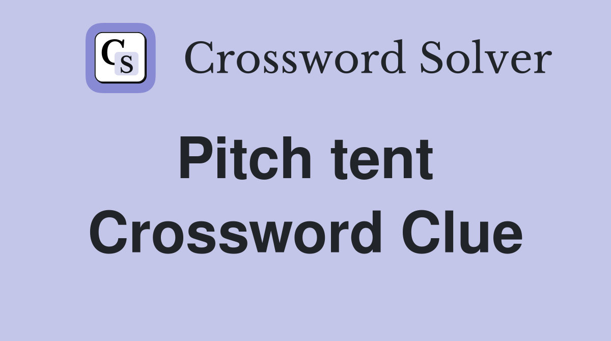 Pitch tent  Crossword Clue