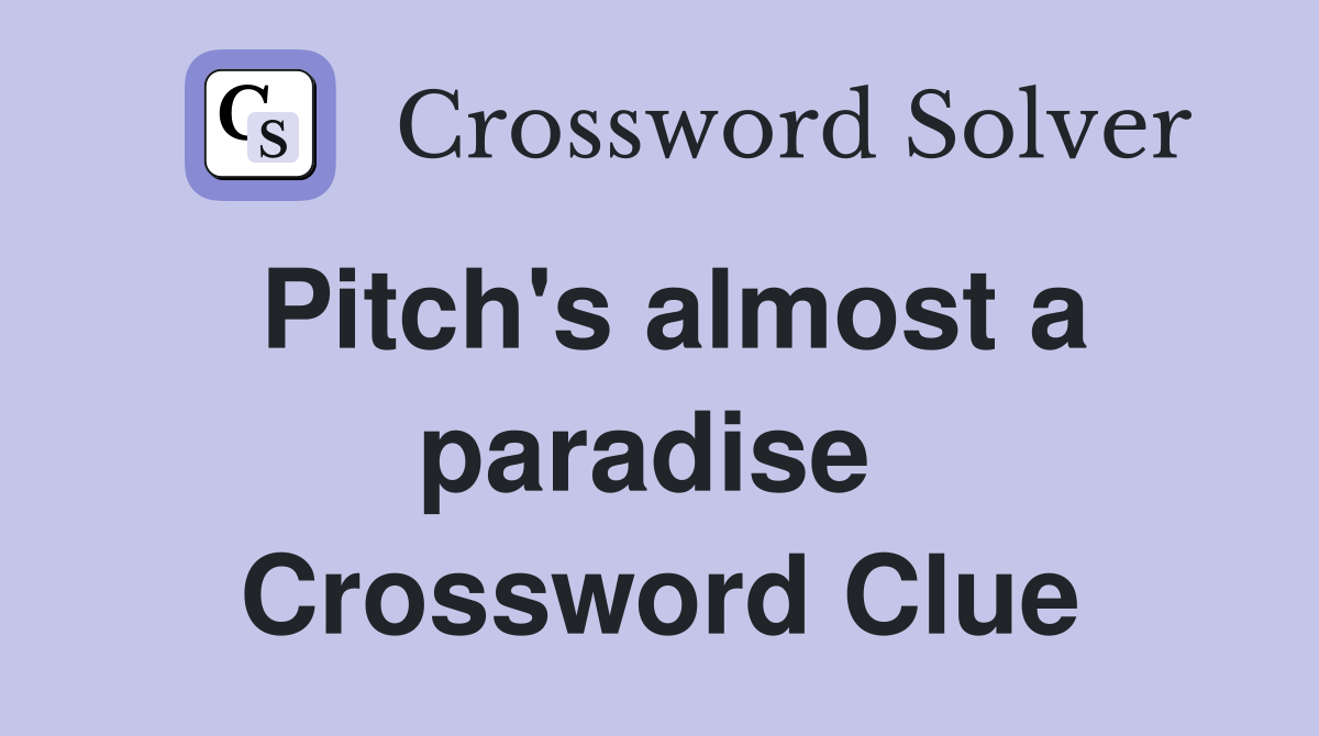 Pitch's almost a paradise  Crossword Clue
