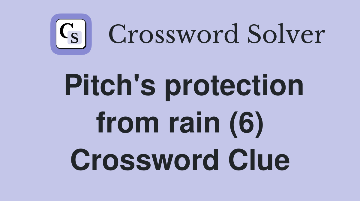 Pitch's protection from rain (6) Crossword Clue