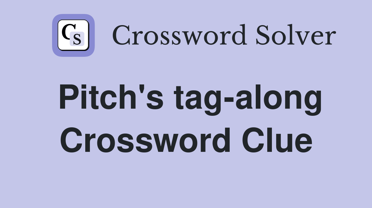 Pitch's tag-along Crossword Clue