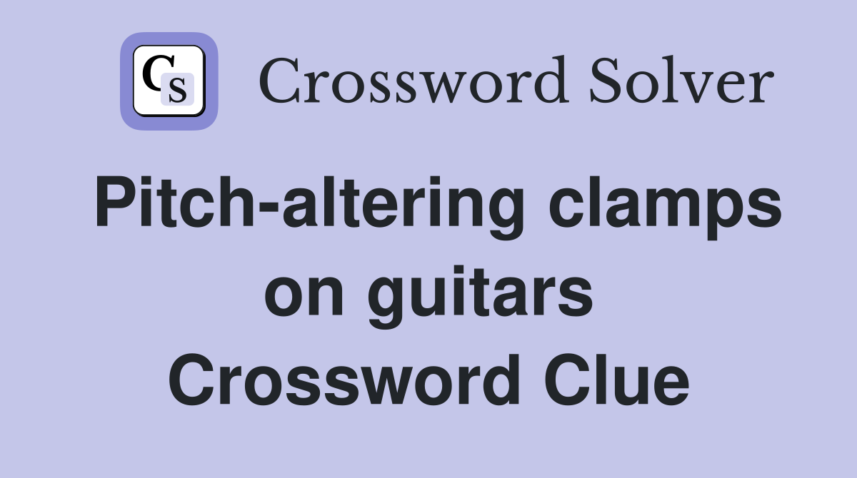 Pitch-altering clamps on guitars Crossword Clue