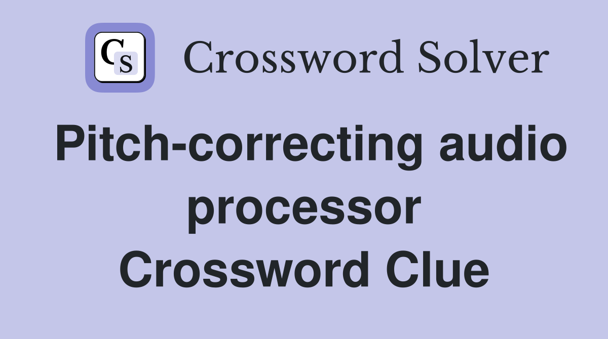 Pitch-correcting audio processor Crossword Clue