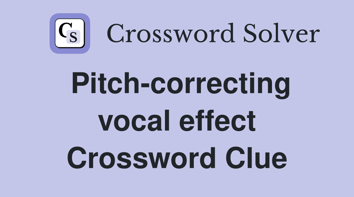 Pitch-correcting vocal effect Crossword Clue