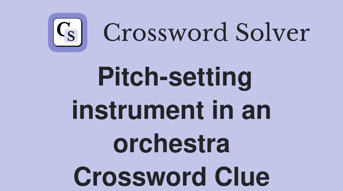 Pitch-setting instrument in an orchestra Crossword Clue