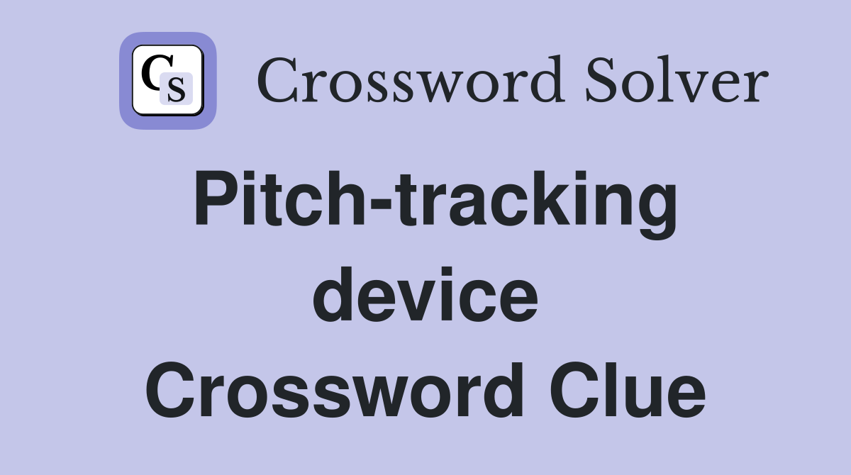Pitch-tracking device Crossword Clue