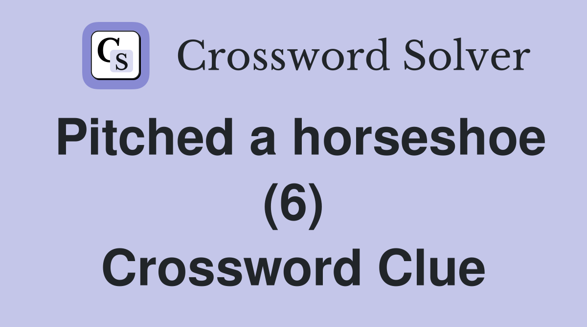 Pitched a horseshoe (6) Crossword Clue
