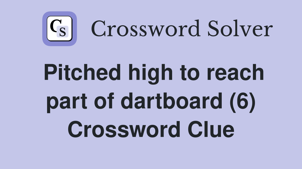 Pitched high to reach part of dartboard (6) Crossword Clue