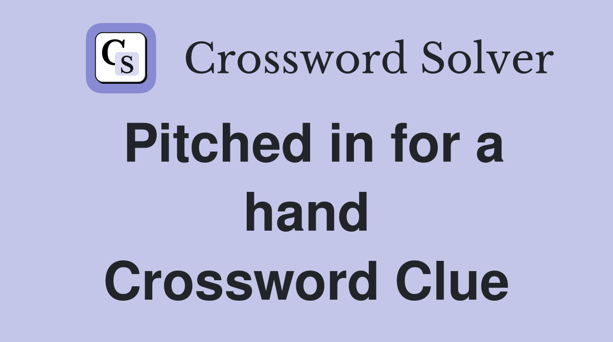 Pitched in for a hand Crossword Clue