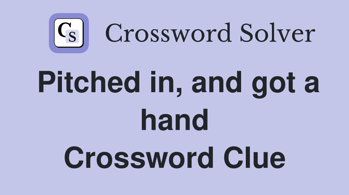 Pitched in, and got a hand Crossword Clue
