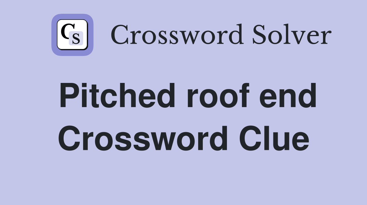 Pitched roof end Crossword Clue