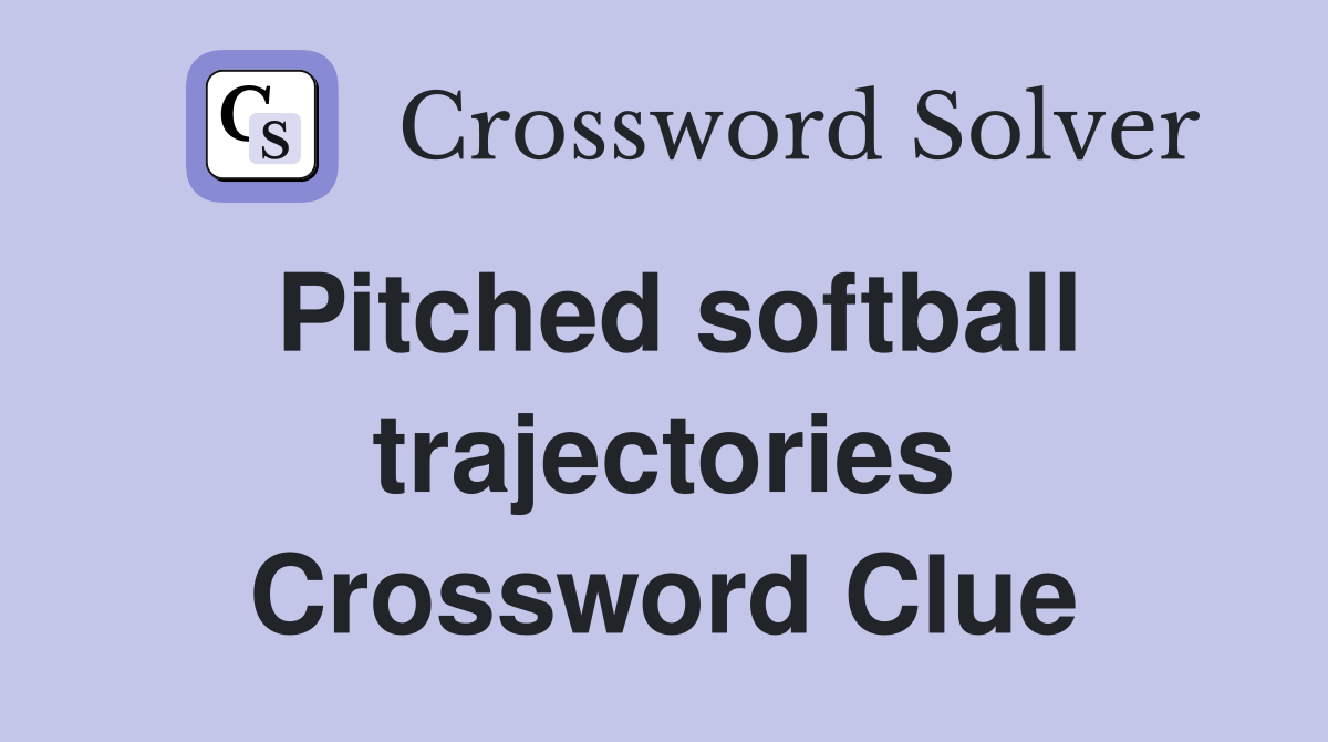 Pitched softball trajectories Crossword Clue
