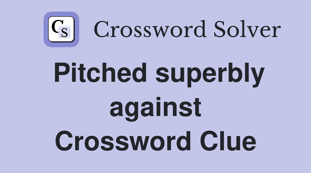 Pitched superbly against Crossword Clue