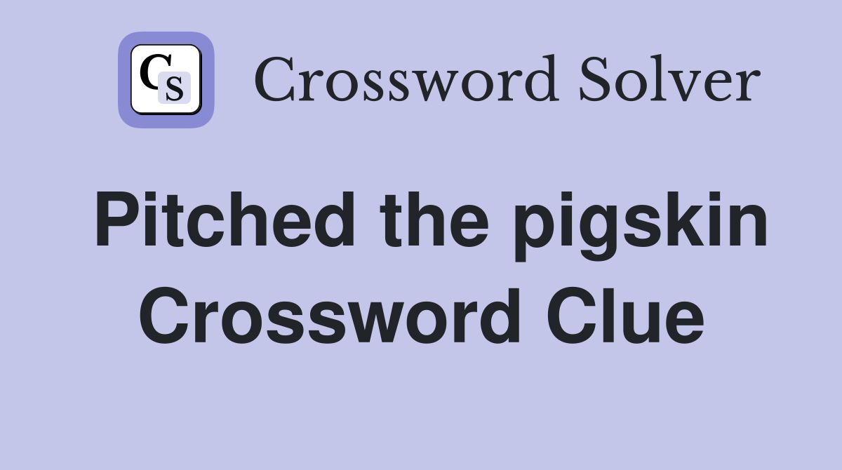 Pitched the pigskin Crossword Clue