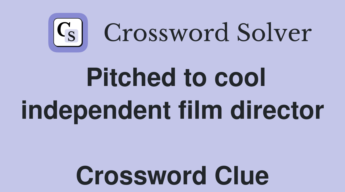 Pitched to cool independent film director  Crossword Clue