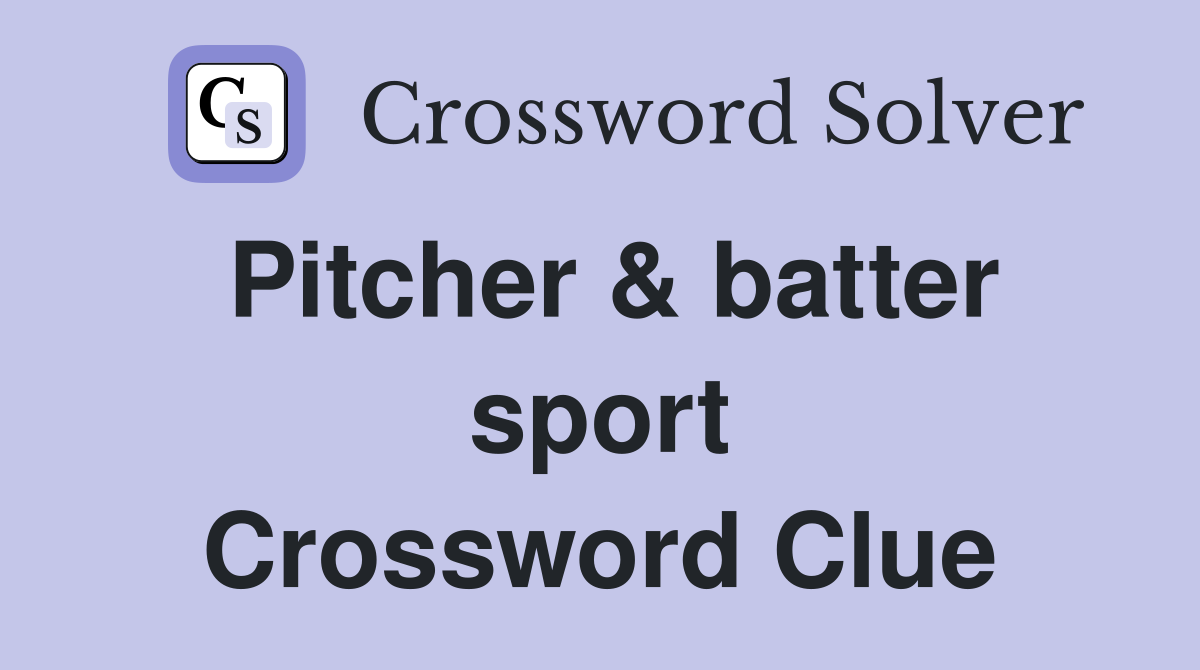 Pitcher & batter sport Crossword Clue