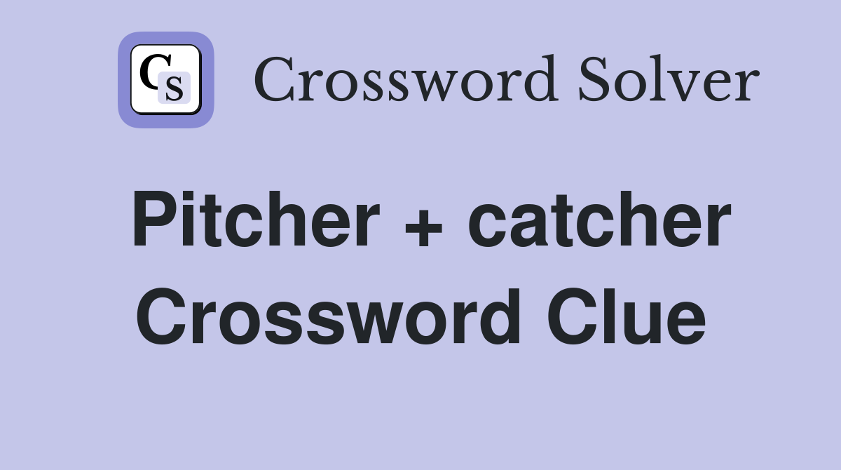 Pitcher + catcher Crossword Clue